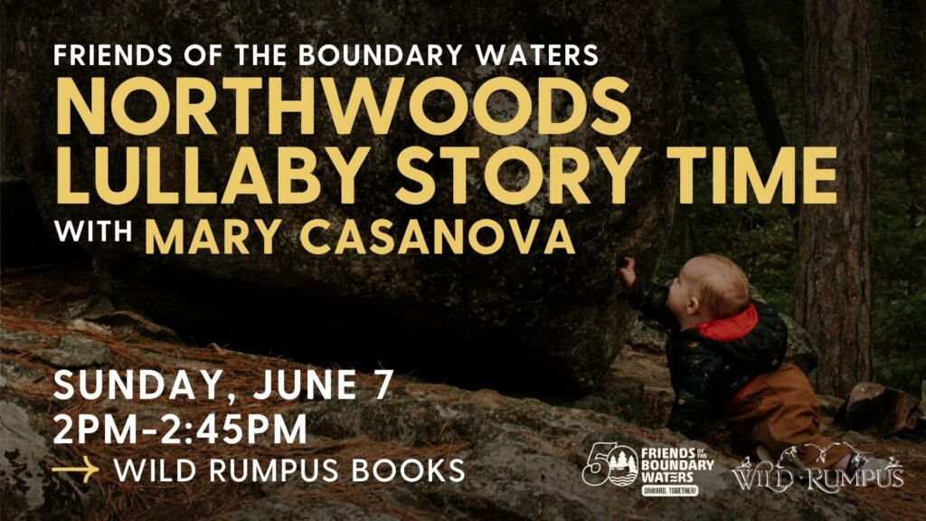 Northwoods Lullaby Story Time with Mary Casanova at Wild Rumpus
Pictured: A baby exploring the BWCA wilderness and reaching out to touch a rock.