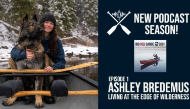 Picture of Ashley Bredemus with a dog, in a canoe in the BWCA. Text: New Podcast Season - Episode 1 Ashley Bredemus - Living at the Edge of Wilderness