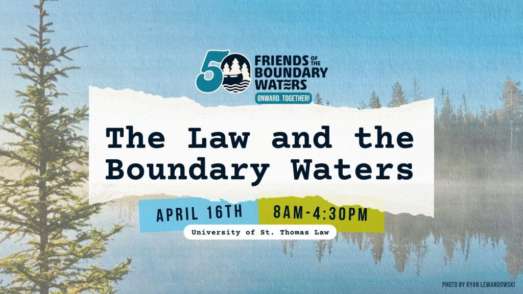 A graphic of the Law and the Boundary Waters presentation, April 15th 8am-4:30pm
